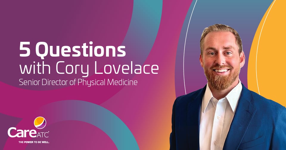 5 Questions with Cory Lovelace, Senior Director of Physical Medicine